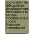 Appreciation de L'Efficacite Du Developpement: L'Evaluation a la Banque Mondiale Et a la Societe Financiere Internationale