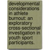 Developmental Considerations In Athlete Burnout: An Exploratory Cross-Sectional Investigation In Youth Sport Participants. door Brandonn Scott Harris