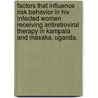 Factors That Influence Risk Behavior In Hiv Infected Women Receiving Antiretroviral Therapy In Kampala And Masaka, Uganda. door Ellen W. MacLachlan