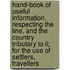 Hand-Book of Useful Information, Respecting the Line, and the Country Tributary to It; For the Use of Settlers, Travellers