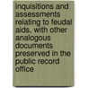 Inquisitions and Assessments Relating to Feudal Aids, with Other Analogous Documents Preserved in the Public Record Office door Great Britain. Exchequer