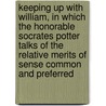 Keeping Up with William, in Which the Honorable Socrates Potter Talks of the Relative Merits of Sense Common and Preferred door Irving Bacheller