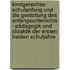 Kindgerechter Schulanfang und die Gestaltung des Anfangsunterrichts - Pädagogik und Didaktik der ersten beiden Schuljahre