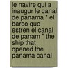 Le Navire Qui A Inaugur Le Canal De Panama * El Barco Que Estren El Canal De Panam * The Ship That Opened The Panama Canal door Pat Alvarado