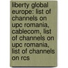 Liberty Global Europe: List Of Channels On Upc Romania, Cablecom, List Of Channels On Upc Romania, List Of Channels On Rcs door Books Llc