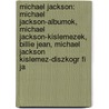 Michael Jackson: Michael Jackson-Albumok, Michael Jackson-Kislemezek, Billie Jean, Michael Jackson Kislemez-Diszkogr Fi Ja door Forr?'S. Wikipedia