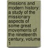 Missions and Modern History: a Study of the Missionary Aspects of Some Great Movements of the Nineteenth Century, Volume 1