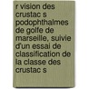 R Vision Des Crustac S Podophthalmes de Golfe de Marseille, Suivie D'Un Essai de Classification de La Classe Des Crustac S door Gourret Paul