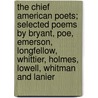The Chief American Poets; Selected Poems by Bryant, Poe, Emerson, Longfellow, Whittier, Holmes, Lowell, Whitman and Lanier door Curtis Hidden Page