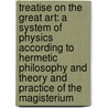 Treatise On The Great Art: A System Of Physics According To Hermetic Philosophy And Theory And Practice Of The Magisterium door Edouard Blitz
