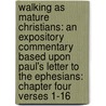 Walking As Mature Christians: An Expository Commentary Based Upon Paul's Letter To The Ephesians: Chapter Four Verses 1-16 door Robert B. Callahan