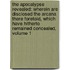 the Apocalypse Revealed: Wherein Are Disclosed the Arcana There Foretold, Which Have Hitherto Remained Concealed, Volume 1