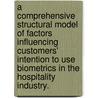 A Comprehensive Structural Model Of Factors Influencing Customers' Intention To Use Biometrics In The Hospitality Industry. door Jungsun Kim