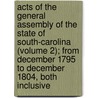 Acts Of The General Assembly Of The State Of South-Carolina (Volume 2); From December 1795 To December 1804, Both Inclusive door South Carolina