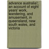 Advance Australia!; An Account of Eight Years' Work, Wandering, and Amusement, in Queensland, New South Wales, and Victoria by Harold Finch-Hatton