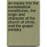 An Inquiry Into the Ecclesiastical Consititution, the Origin and Character of the Church of Christ, and the Gospel Ministry