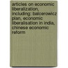 Articles On Economic Liberalization, Including: Balcerowicz Plan, Economic Liberalisation In India, Chinese Economic Reform door Hephaestus Books