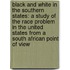 Black and White in the Southern States: a Study of the Race Problem in the United States from a South African Point of View