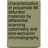 Characterization of Polyamide 66 Obturator Materials by Differential Scanning Calorimetry and Size-Exclusion Chromatography door United States Government