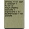Climbing Mount Cook - A Collection of Historical Mountaineering Accounts of Expeditions to the Southern Alps of New Zealand door Authors Various