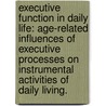 Executive Function In Daily Life: Age-Related Influences Of Executive Processes On Instrumental Activities Of Daily Living. door Leslie Vaughan