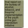 Final Report on the Bureau of Alcohol, Tobacco, and Firearms' Implementation of the Youth Crime Gun Interdiction Initiative by United States Dept of the Treasury