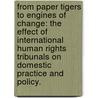 From Paper Tigers To Engines Of Change: The Effect Of International Human Rights Tribunals On Domestic Practice And Policy. door Ignatius Praptoraharjo