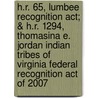 H.r. 65, Lumbee Recognition Act; & H.r. 1294, Thomasina E. Jordan Indian Tribes Of Virginia Federal Recognition Act Of 2007 door United States Congressional House