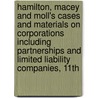 Hamilton, Macey And Moll's Cases And Materials On Corporations Including Partnerships And Limited Liability Companies, 11Th by Robert W. Hamilton