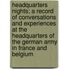 Headquarters Nights; A Record of Conversations and Experiences at the Headquarters of the German Army in France and Belgium by Vernon Lyman Kellogg