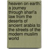 Heaven on Earth: A Journey Through Shari'a Law from the Deserts of Ancient Arabia to the Streets of the Modern Muslim World door Sadakat Kadri