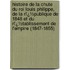 Histoire De La Chute Du Roi Louis Philippe, De La Rï¿½Publique De 1848 Et Du Rï¿½Tablissement De L'empire (1847-1855)