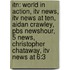 Itn: World In Action, Itv News, Itv News At Ten, Aidan Crawley, Pbs Newshour, 5 News, Christopher Chataway, Itv News At 6:3
