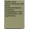 Middle-Class African-American And White Nondenominational Protestant Congregations: Their Characteristics And Significance. door Jacqueline E. Wenger