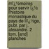 Mï¿½Moires Pour Servir Ï¿½ L'Histoire Monastique Du Pays De Liï¿½Ge, Publ. Par J. Alexandre. 2 Tom. [And] Planches