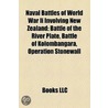 Naval Battles Of World War Ii Involving New Zealand: Battle Of The River Plate, Battle Of Kolombangara, Operation Stonewall by Books Llc