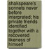 Shakspeare's Sonnets Never Before Interpreted; His Private Friends Identified Together with a Recovered Likeness of Himself