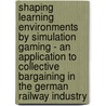 Shaping Learning Environments by Simulation Gaming - An Application to Collective Bargaining in the German Railway Industry door Martin Schilling