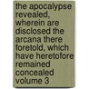 The Apocalypse Revealed, Wherein Are Disclosed the Arcana There Foretold, Which Have Heretofore Remained Concealed Volume 3 door Emanuel Swedenborg