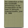 The Celebration of the Two Hundredth Anniversary of the Incorporation of the Town of Falmouth, Massachusetts, June 15, 1886 door Falmouth
