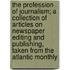 The Profession of Journalism; A Collection of Articles on Newspaper Editing and Publishing, Taken from the Atlantic Monthly