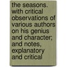 The Seasons. with Critical Observations of Various Authors on His Genius and Character; And Notes, Explanatory and Critical door James R 1804 Boyd