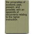 The Universities Of Scotland; Past, Present, And Possible; With An Appendix Of Documents Relating To The Higher Instruction