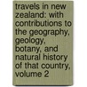 Travels in New Zealand: with Contributions to the Geography, Geology, Botany, and Natural History of That Country, Volume 2 door Ernst Dieffenbach