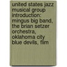 United States Jazz Musical Group Introduction: Mingus Big Band, The Brian Setzer Orchestra, Oklahoma City Blue Devils, Flim door Books Llc
