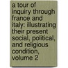 a Tour of Inquiry Through France and Italy: Illustrating Their Present Social, Political, and Religious Condition, Volume 2 door Edmund Spencer