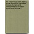the Beginnings of Life, Being Some Account of the Nature, Modes of Origin and Transformations of Lower Organisms (Volume 2)