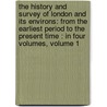 the History and Survey of London and Its Environs: from the Earliest Period to the Present Time : in Four Volumes, Volume 1 by B. Lambert