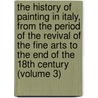 the History of Painting in Italy, from the Period of the Revival of the Fine Arts to the End of the 18th Century (Volume 3) door Luigi Lanzi