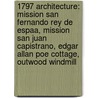 1797 Architecture: Mission San Fernando Rey De Espaa, Mission San Juan Capistrano, Edgar Allan Poe Cottage, Outwood Windmill door Books Llc